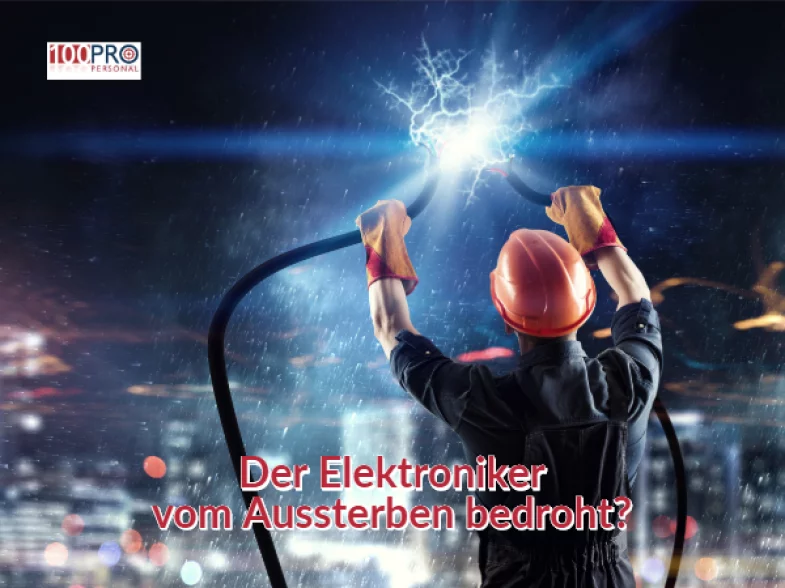 Die 100Pro Personal GmbH in Kleve fragt: Ist der Elektroniker vom Auststerben bedroht ?